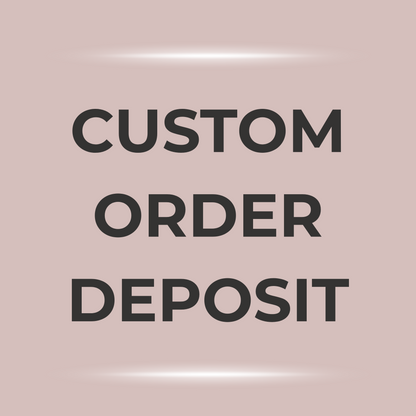ZZ Custom Order Deposit