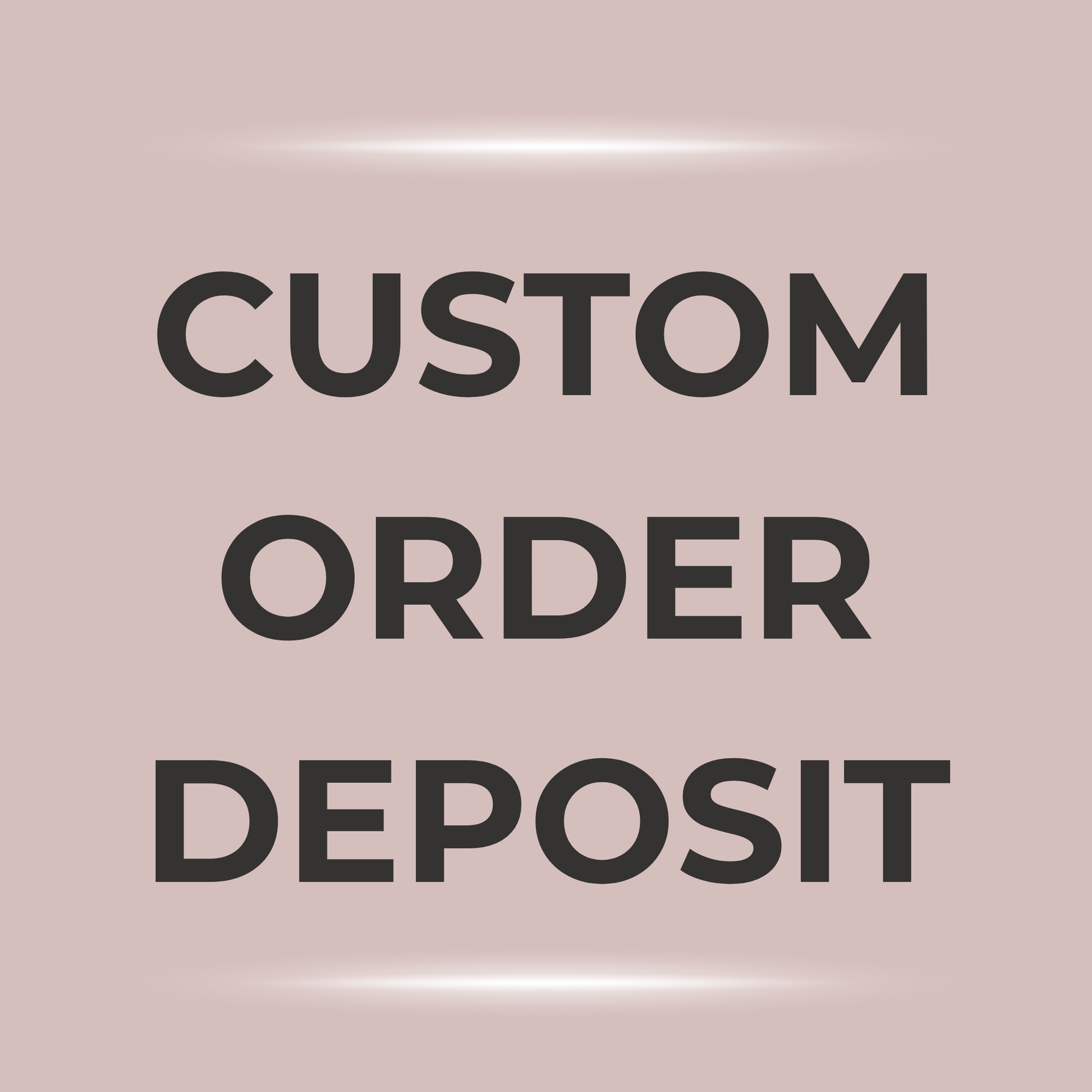 Secure custom order with $75 non-refundable deposit. 